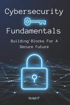 Paperback Cybersecurity Fundamentals: Building Blocks For A Secure Future Book
