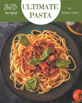 Paperback 365 Ultimate Pasta Recipes: A Timeless Pasta Cookbook Book