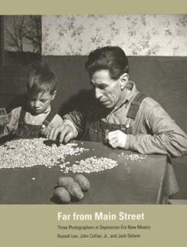 Paperback Far from Main Street: Three Photographers in Depression-Era New Mexico: Three Photographers in Depression-Era New Mexico Book