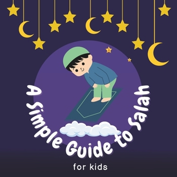 Paperback A Simple Guide to Salah for Children: Discovering the Joy of Prayer Together Book