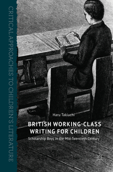 Hardcover British Working-Class Writing for Children: Scholarship Boys in the Mid-Twentieth Century Book
