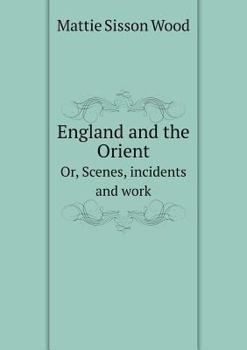 Paperback England and the Orient Or, Scenes, incidents and work Book