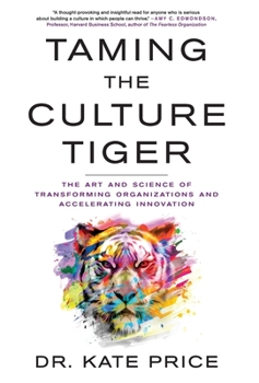 Hardcover Taming the Culture Tiger: The Art and Science of Transforming Organizations and Accelerating Innovation Book