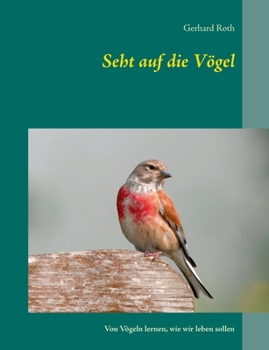 Paperback Seht auf die Voegel: Von Vögeln lernen, wie wir leben sollen [German] Book