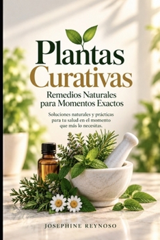 Plantas Curativas Remedios Naturales Para Momentos Exactos (Spanish Edition)