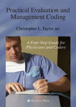 Paperback Practical Evaluation and Management Coding: A Four-Step Guide for Physicians and Coders Book