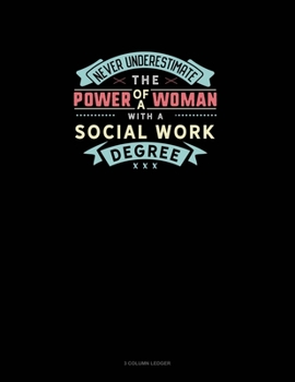 Paperback Never Underestimate The Power Of A Woman With A Social Work Degree: 3 Column Ledger Book