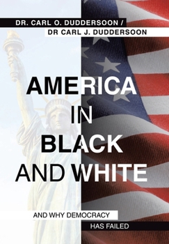 Hardcover America in Black and White: And Why Democracy Has Failed Book