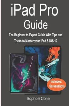 Paperback iPad Pro Guide: The Beginner to Expert Guide with Tips and Tricks to Master Your iPad & IOS 12 Book
