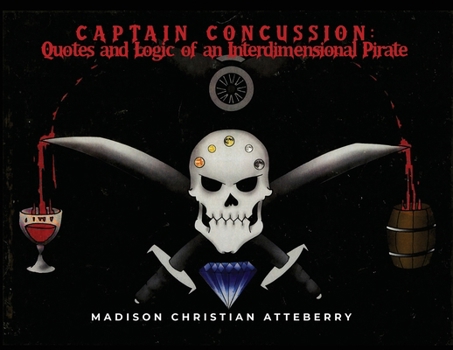 Paperback Captain Concussion: Quotes and Logic of an Interdimensional Pirate Book