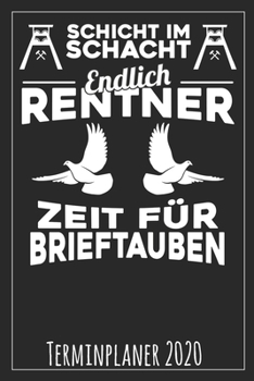 Paperback Schicht im Schacht Endlich Rentner Zeit f?r Brieftauben Terminplaner 2020 [German] Book