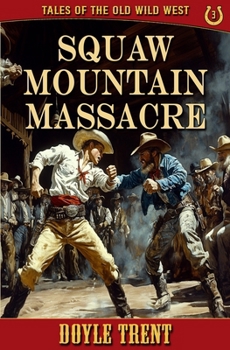 Paperback Squaw Mountain Massacre: Tales of the Old Wild West - Book 3 Book