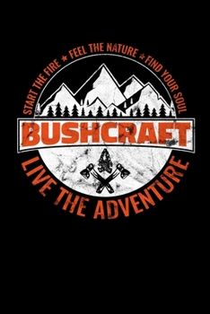 BushCraft Live the Adventure: Journal / Notebook / Diary Gift - 6”x9” - 120 pages - White Lined Paper - Matte Cover
