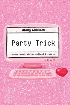 Paperback Party Trick: poems about girls, godhood & robots Book