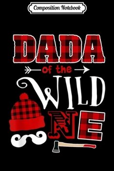Paperback Composition Notebook: Mens 1st Birthday Lumberjack Dada Of the Wild One Dada Daddy Gift Journal/Notebook Blank Lined Ruled 6x9 100 Pages Book