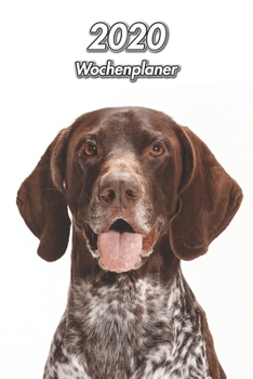 2020 Wochenplaner: Deutsch Kurzhaar | 107 Seiten, 15cm x 23cm ca. A5 | Taschenkalender | Terminplaner | Tagebuch | Terminkalender | Organizer für Hundeliebhaber (German Edition)