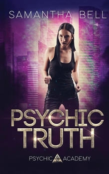 Psychic Truth: An Urban Fantasy Academy Romance - Book #3 of the Psychic Academy