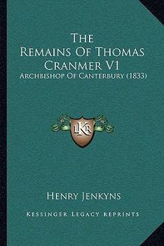 Paperback The Remains Of Thomas Cranmer V1: Archbishop Of Canterbury (1833) Book