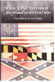 Hardcover Old Line Divided: Maryland in the Civil War: Volume I: Antebellum to 1862 Book