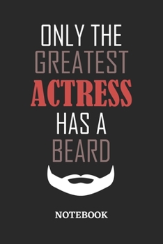 Only The Greatest Actress Has A Beard Notebook: 6x9 inches - 110 ruled, lined pages • Greatest Passionate Office Job Journal Utility • Gift, Present Idea