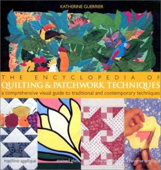 Paperback The Encyclopedia of Quilting & Patchwork Techniques: A Comprehensive Visual Guide to Traditional and Contemporary Techniques Book