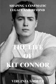 Paperback The Life of Kit Connor: Shaping a Cinematic Legacy and Beyond Book