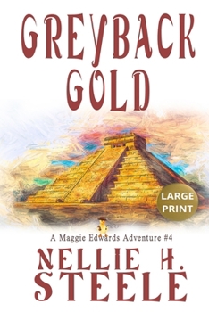 Greyback Gold: A Maggie Edwards Adventure (Maggie Edwards Adventures) - Book #4 of the Maggie Edwards Adventures