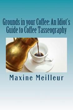 Paperback Grounds in your Coffee: An Idiot's Guide to Coffee Tasseography Book