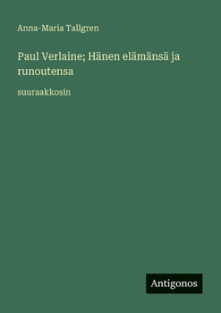 Paul Verlaine; Hänen elämänsä ja runoutensa: suuraakkosin (Finnish Edition)