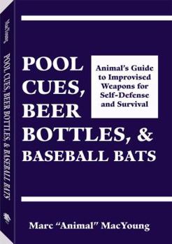 Paperback Pool Cues, Beer Bottles, and Baseball Bats: Animala (TM)S Guide to Improvised Weapons for Self-Defense Book