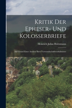 Paperback Kritik der Epheser- und Kolosserbriefe: Auf grund einer Analyse ihres Verwandtschaftsverhältnisses [German] Book