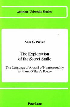 Hardcover The Exploration of the Secret Smile: The Language of Art and of Homosexuality in Frank O'Hara's Poetry Book