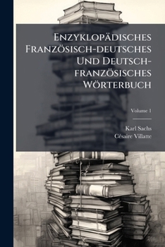 Enzyklopädisches Französisch-deutsches Und Deutsch-französisches Wörterbuch: Mit Angabe Der Aussprache Nach Dem Phonetischen System Der Methode Toussaint-langenscheidt, Volume 1
