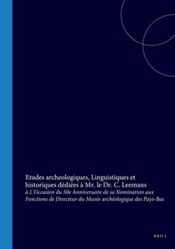 Etudes archeologiques, Linguistiques et historiques dédiées à Mr. le Dr. C. Leemans: à L'Occasion du 50e Anniversaire de sa Nomination aux Fonctions ... archéologique des Pays-Bas (French Edition)