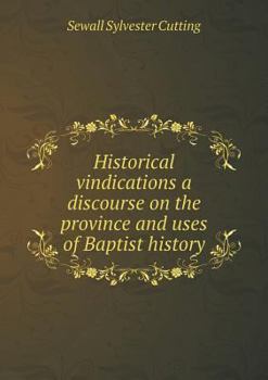 Paperback Historical vindications a discourse on the province and uses of Baptist history Book