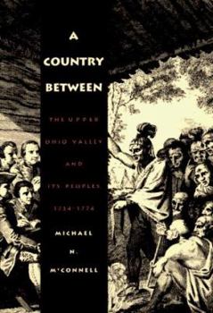 Hardcover A Country Between: The Upper Ohio Valley and Its Peoples, 1724-1774 Book