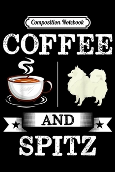 Composition Notebook: Spitz Coffee And Spitz Cute Dog Gift  Journal/Notebook Blank Lined Ruled 6x9 100 Pages