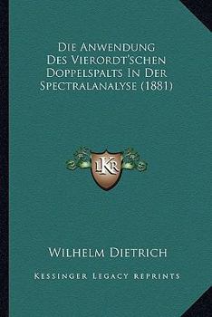 Paperback Die Anwendung Des Vierordt'schen Doppelspalts In Der Spectralanalyse (1881) [German] Book