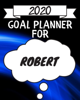 Paperback 2020 Goal Planner For Robert: 2020 New Year Planner Goal Journal Gift for Robert / Notebook / Diary / Unique Greeting Card Alternative Book