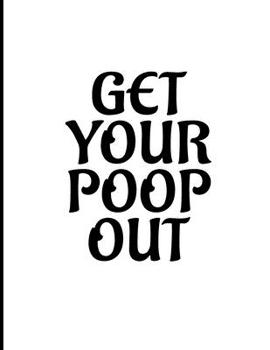 Paperback Get Your Poop Out: January 1, 2020 - December 31, 2020, 379 Pages, Soft Matte Cover, 8.5 x 11 Book