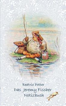 Paperback Das Jeremy Fischer Notizbuch ( Peter Hase ): Peter Hase, Notizbuch, Notebook, Einschreibbuch, Notizen, Original, Klassiker, Schulkinder, Grundschule, [German] Book