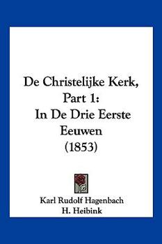 Paperback De Christelijke Kerk, Part 1: In De Drie Eerste Eeuwen (1853) [Chinese] Book