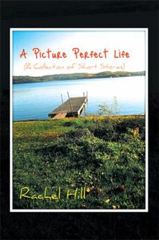 Paperback A Picture Perfect Life: (A Collection of Short Stories) Book