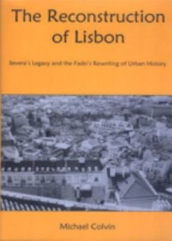 Hardcover The Reconstruction of Lisbon: Severa's Legacy and the Fado's Rewriting of Urban History Book