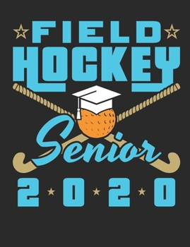 Field Hockey Senior 2020: Field Hockey Notebook For Players, Blank Paperback Composition Book To Write In, 150 pages, college ruled