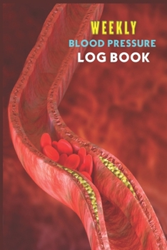 Weekly Blood Pressure Log Book.: Diabetes And Blood Pressure Log book. Blood Pressure Tracker With Numbers Of Blood Pressure And Heart Rate Notes . 120 Pages , ( 6"in x 9"in) Cover.