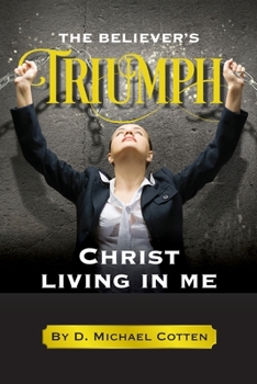 Paperback The Believer's Triumph, Christ living in me. Book
