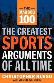 Hardcover The Mad Dog 100: The Greatest Sports Arguments of All Time Book