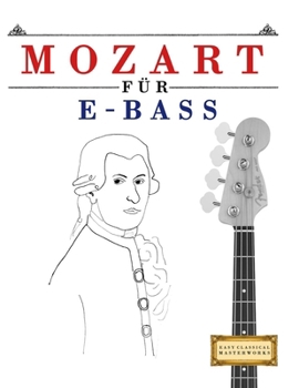 Mozart für E-Bass: 10 Leichte Stücke für E-Bass Anfänger Buch (German Edition)