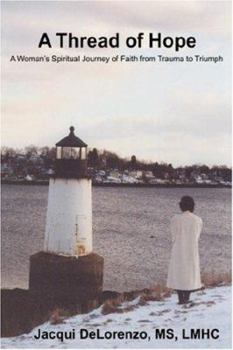 Paperback A Thread of Hope: A Woman's Spiritual Journey of Faith from Trauma to Triumph Book